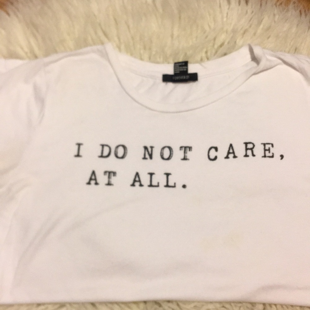 “I do not care, at all.” Tee shirt